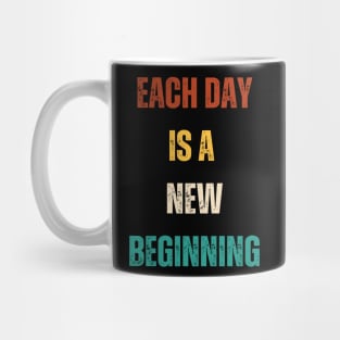 Each Day Is A New Beginning At Life Mug